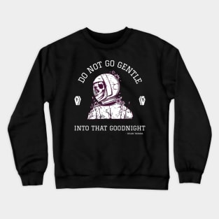 Inspirational Quotes - Do Not Go Gentle Into That Goodnight | Expanse Collective Crewneck Sweatshirt